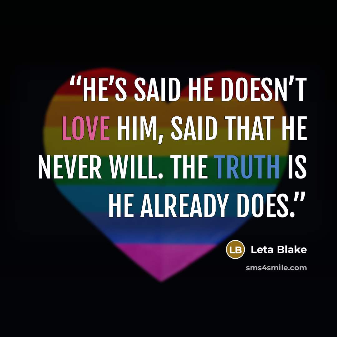 “He’s said he doesn’t love him, said that he never will. The truth is he already does.” quote by Leta Blake