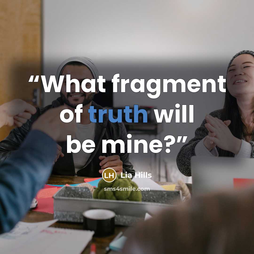 “What fragment of truth will be mine?” quote by Lia Hills