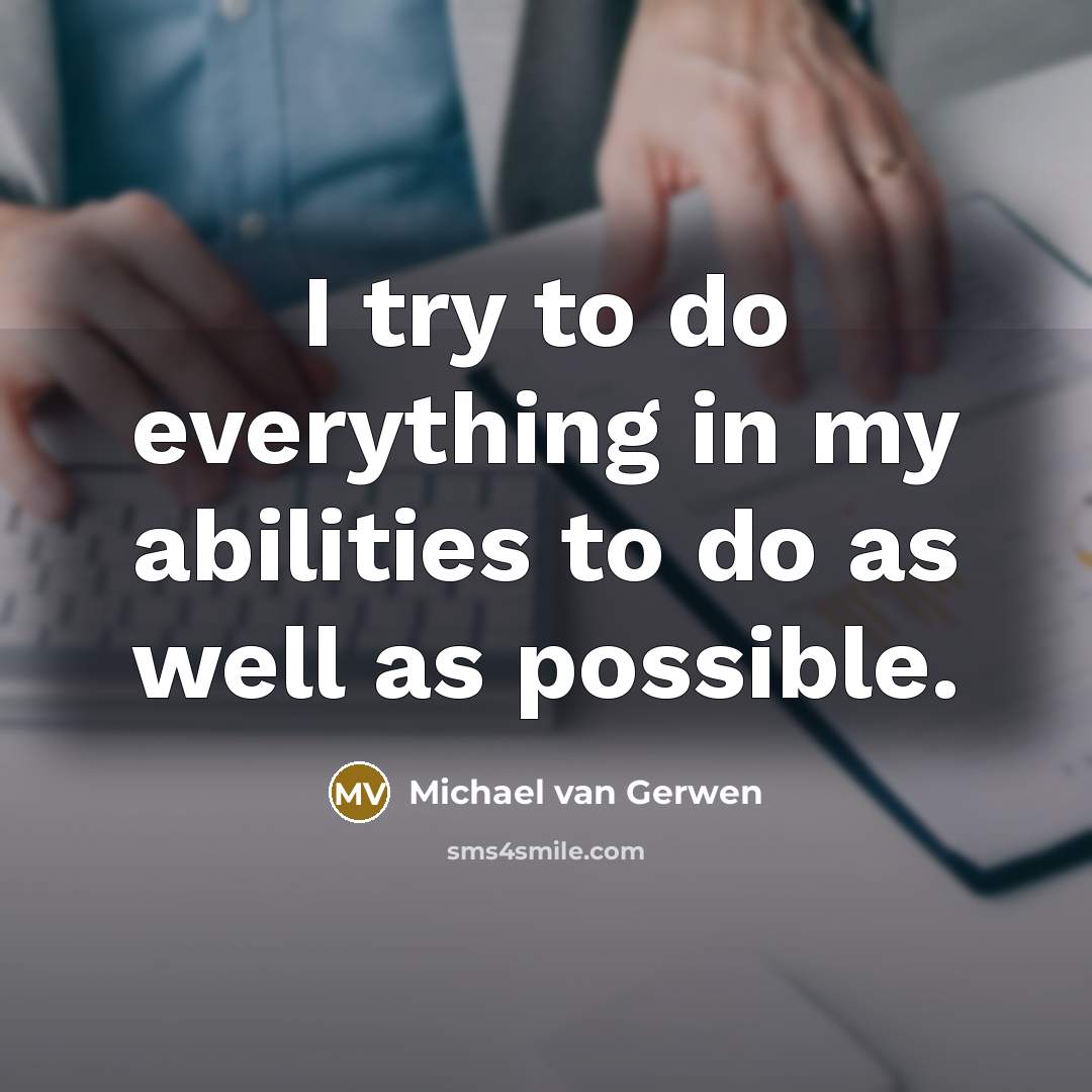 “I try to do everything in my abilities to do as well as possible.” quote by Michael van Gerwen