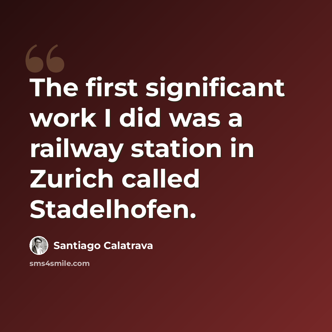 “The first significant work I did was a railway station in Zurich called Stadelhofen.” quote by Santiago Calatrava