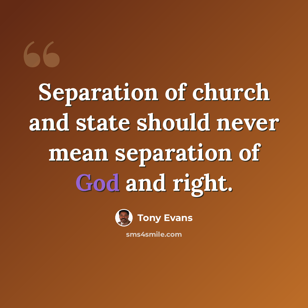 “Separation of church and state should never mean separation of God and right.” quote by Tony Evans
