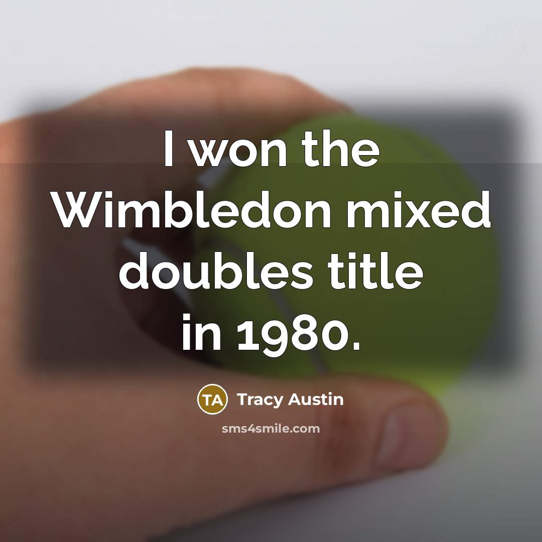 “I won the Wimbledon mixed doubles title in 1980.” quote by Tracy Austin