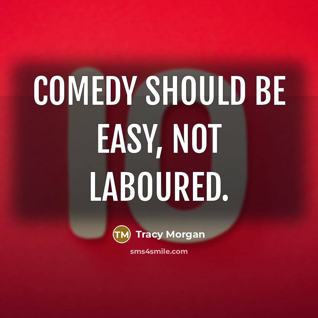 “Comedy should be easy, not laboured.” quote by Tracy Morgan