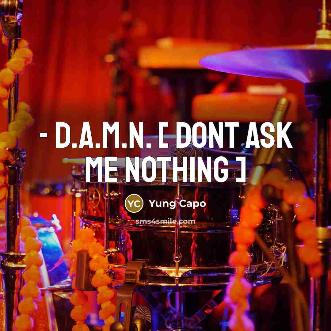 “- D.A.M.N. [ Dont Ask Me Nothing ]” quote by Yung Capo