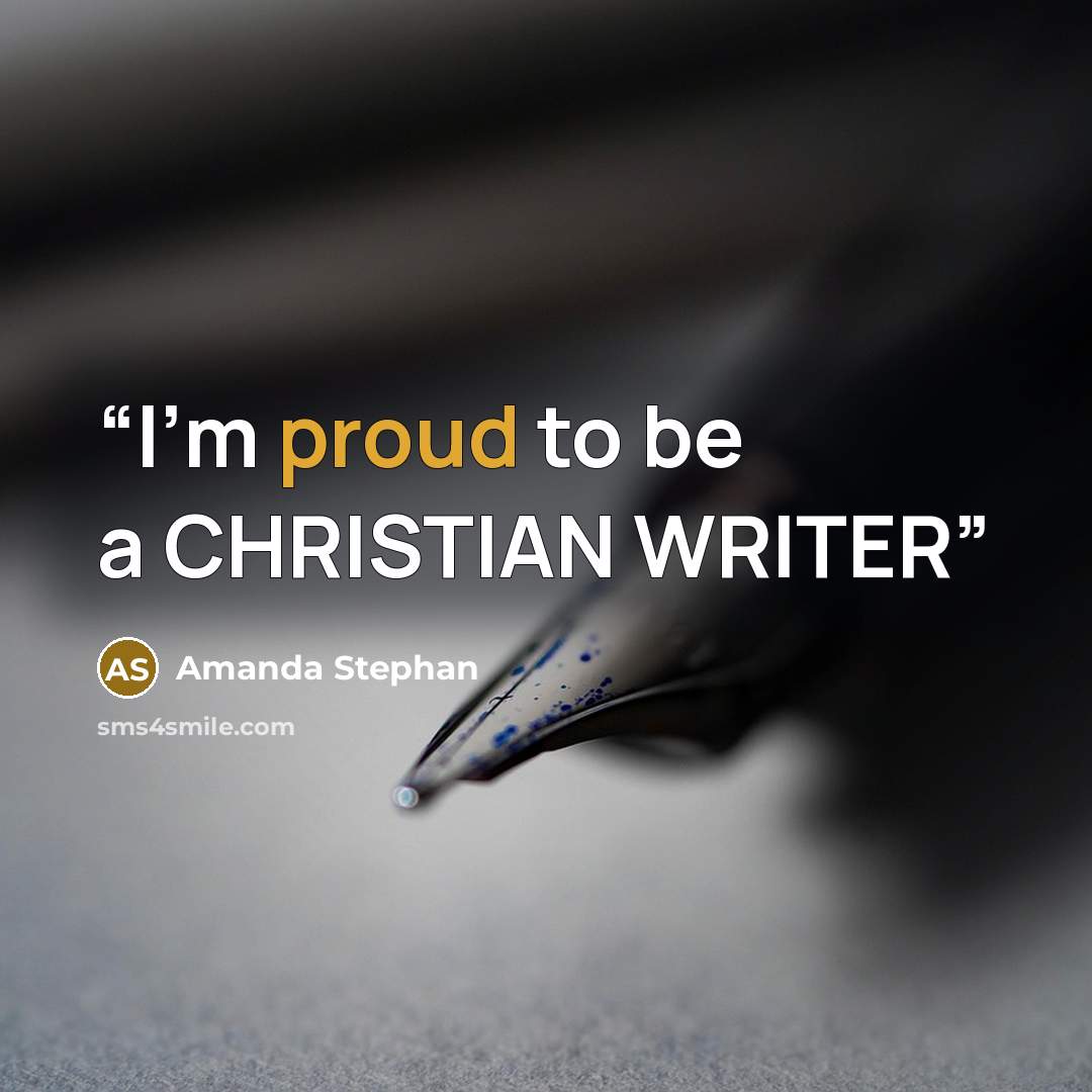 “I'm proud to be a CHRISTIAN WRITER” quote by Amanda Stephan
