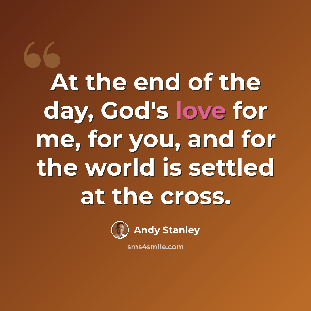 “At the end of the day, God's love for me, for you, and for the world is settled at the cross.” quote by Andy Stanley