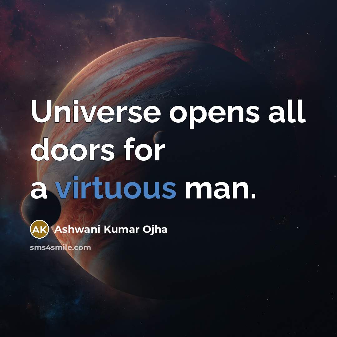 “Universe opens all doors for a virtuous man.” quote by Ashwani Kumar Ojha