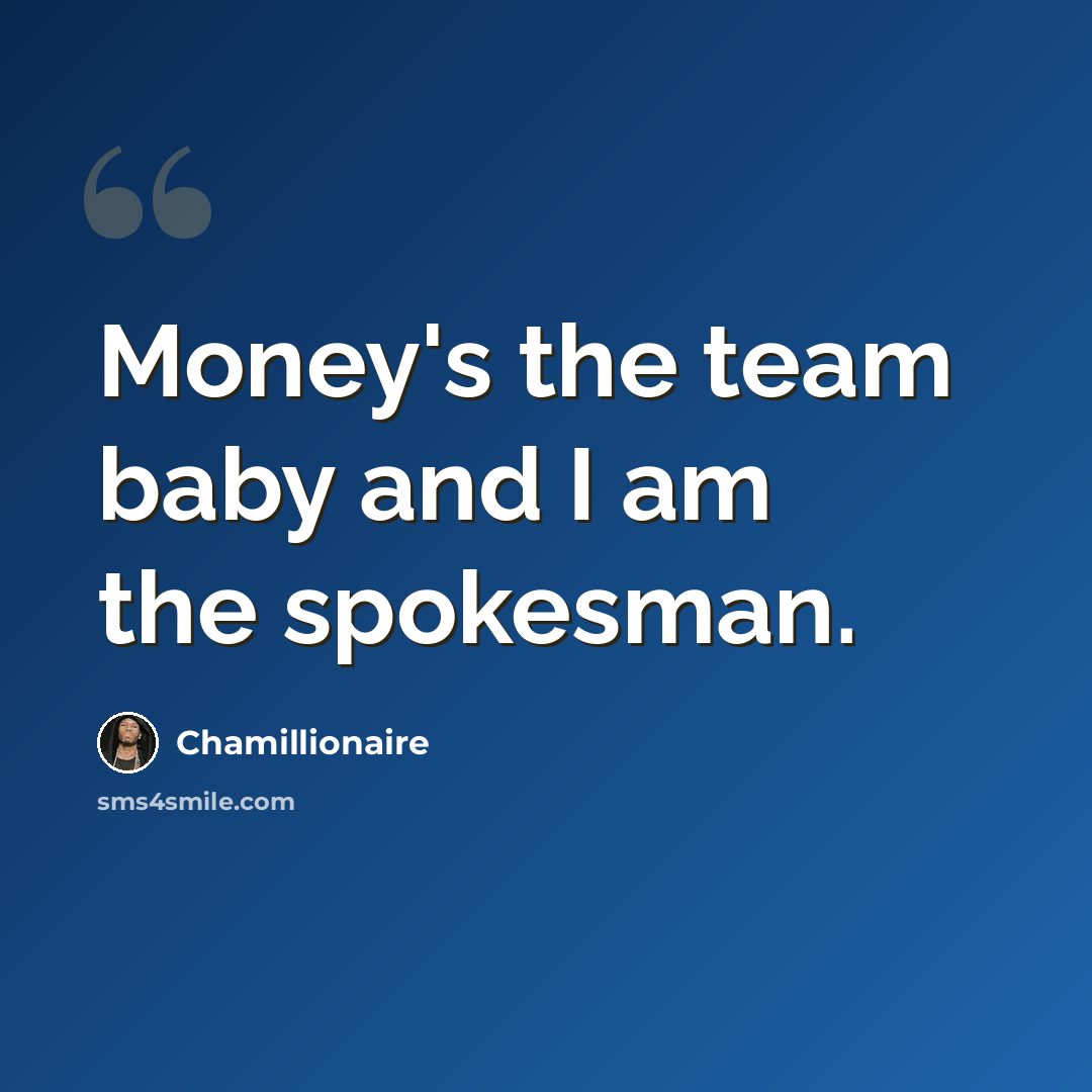 “Money's the team baby and I am the spokesman.” quote by Chamillionaire