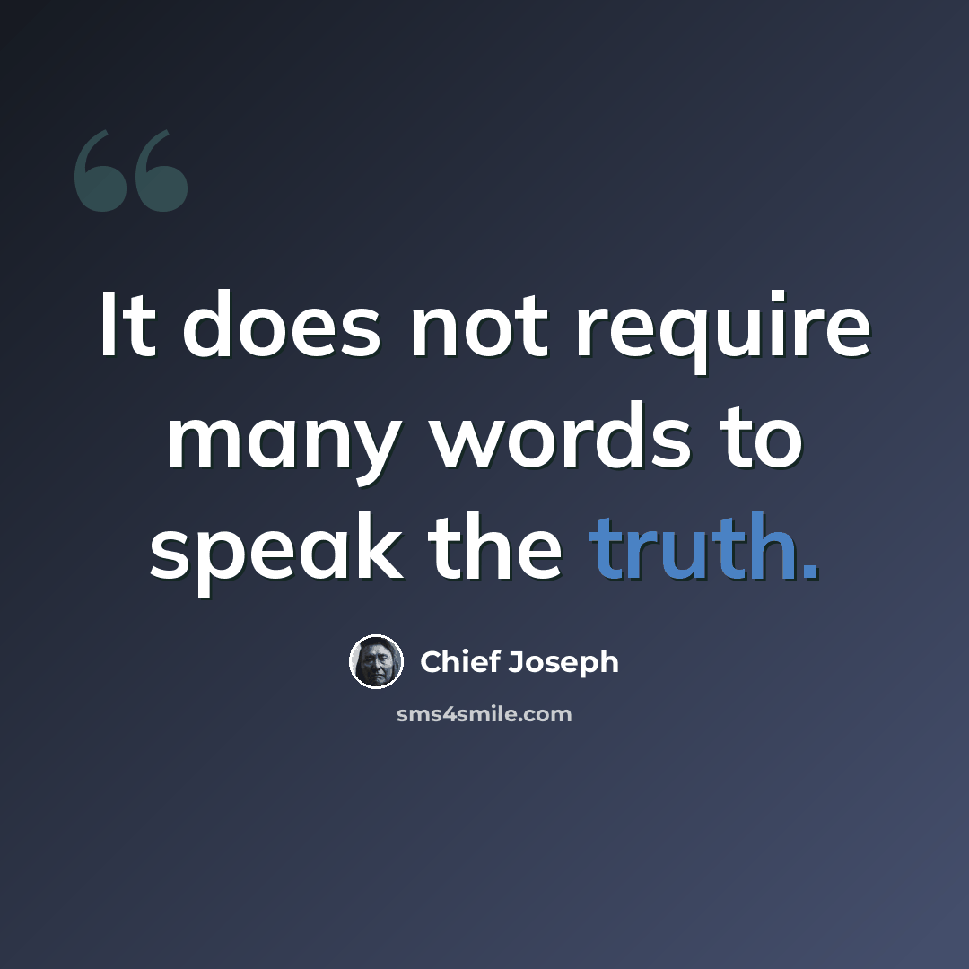 “It does not require many words to speak the truth.” quote by Chief Joseph