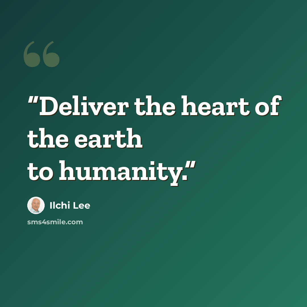 “Deliver the heart of the earth to humanity.” quote by Ilchi Lee