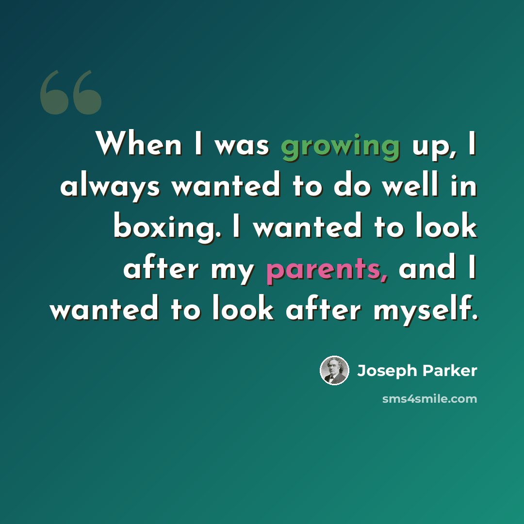 “When I was growing up, I always wanted to do well in boxing. I wanted to look after my parents, and I wanted to look after myself.” quote by Joseph Parker