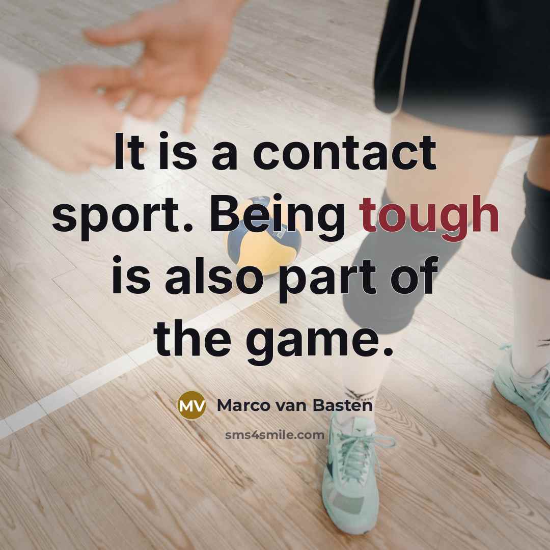 “It is a contact sport. Being tough is also part of the game.” quote by Marco van Basten