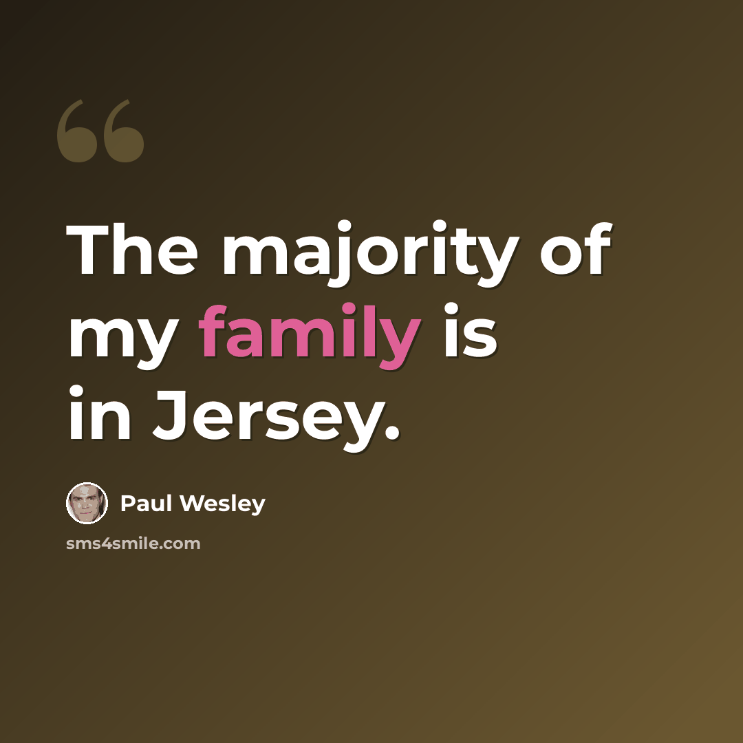 “The majority of my family is in Jersey.” quote by Paul Wesley