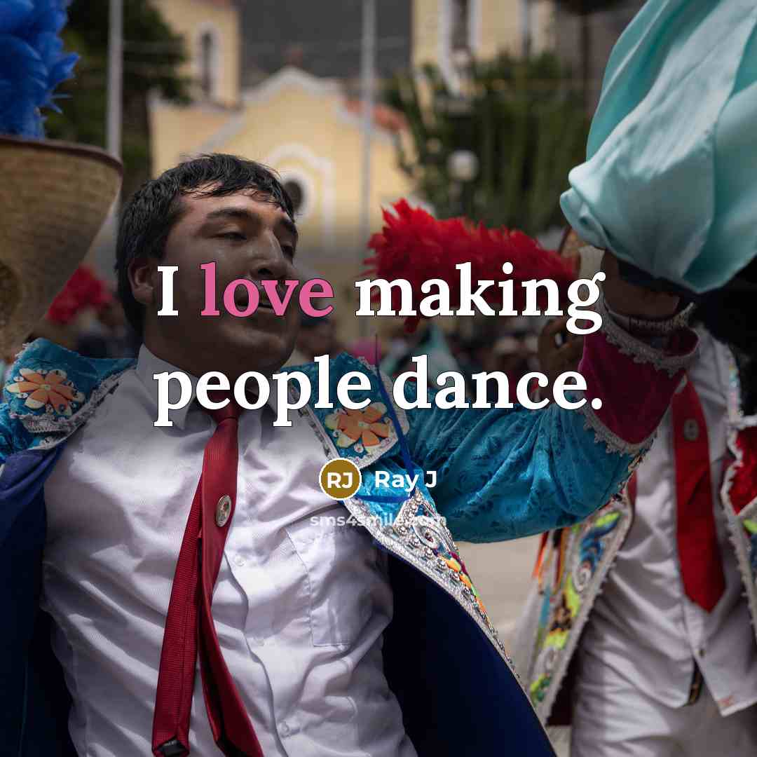 “I love making people dance.” quote by Ray J