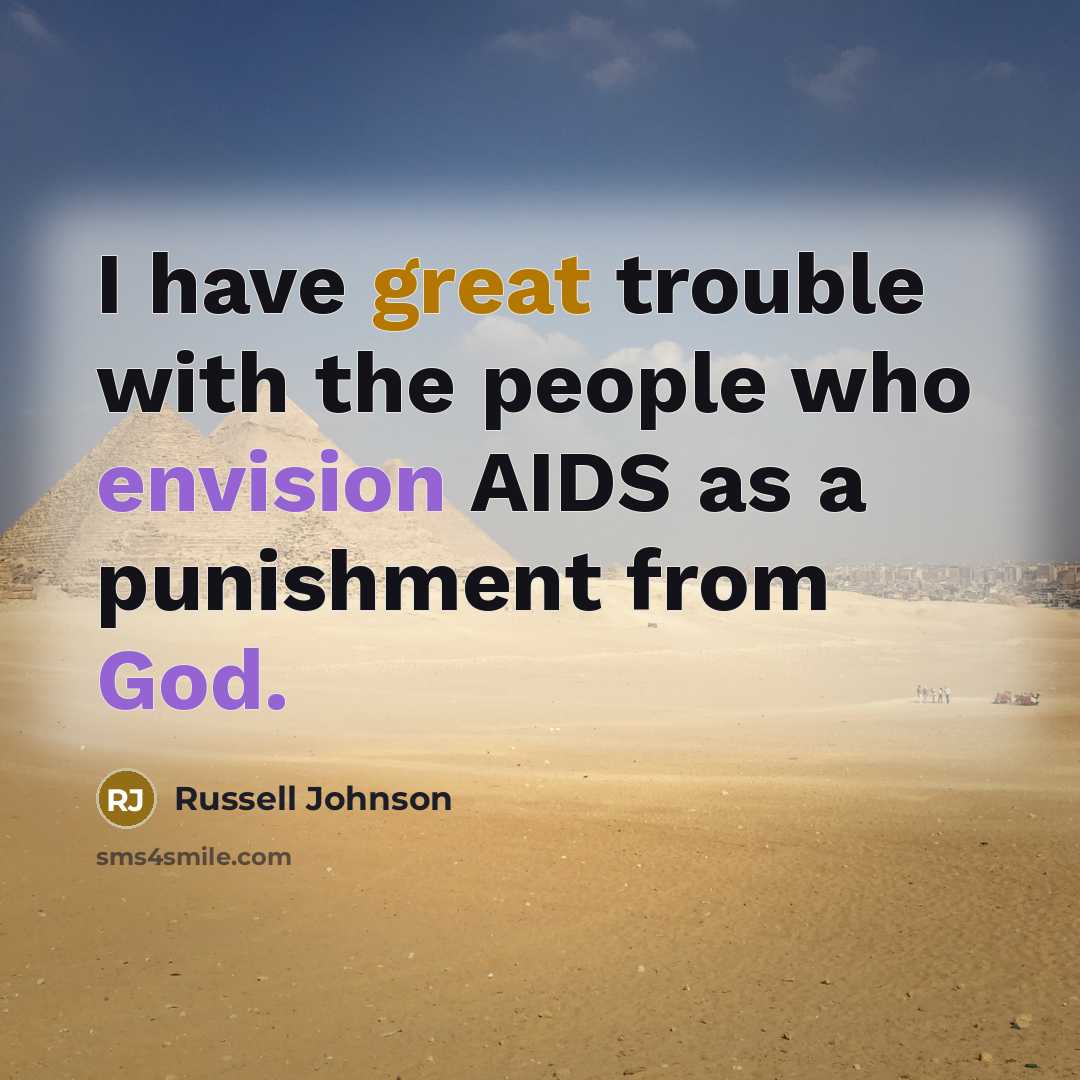 “I have great trouble with the people who envision AIDS as a punishment from God.” quote by Russell Johnson