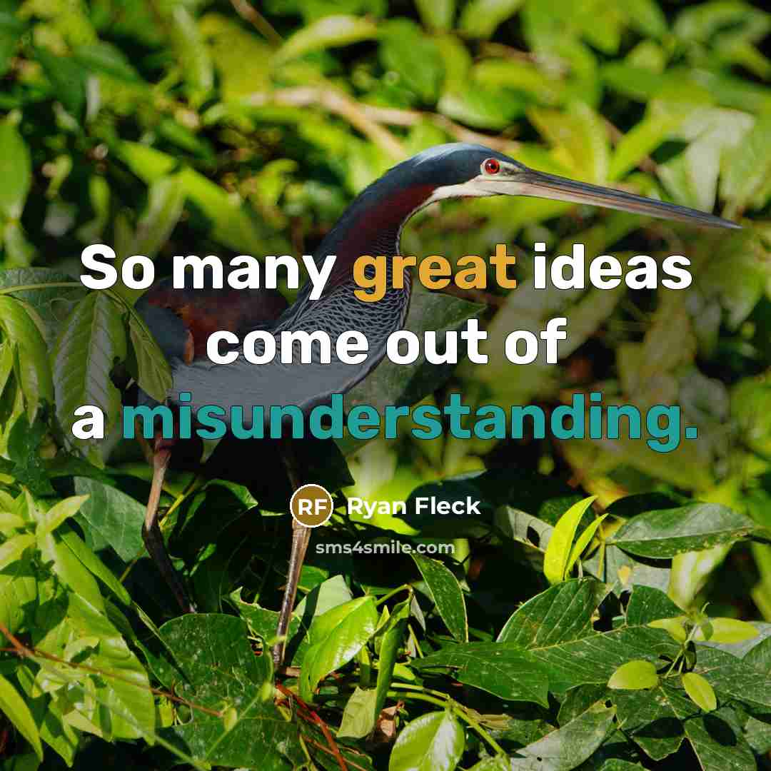 “So many great ideas come out of a misunderstanding.” quote by Ryan Fleck