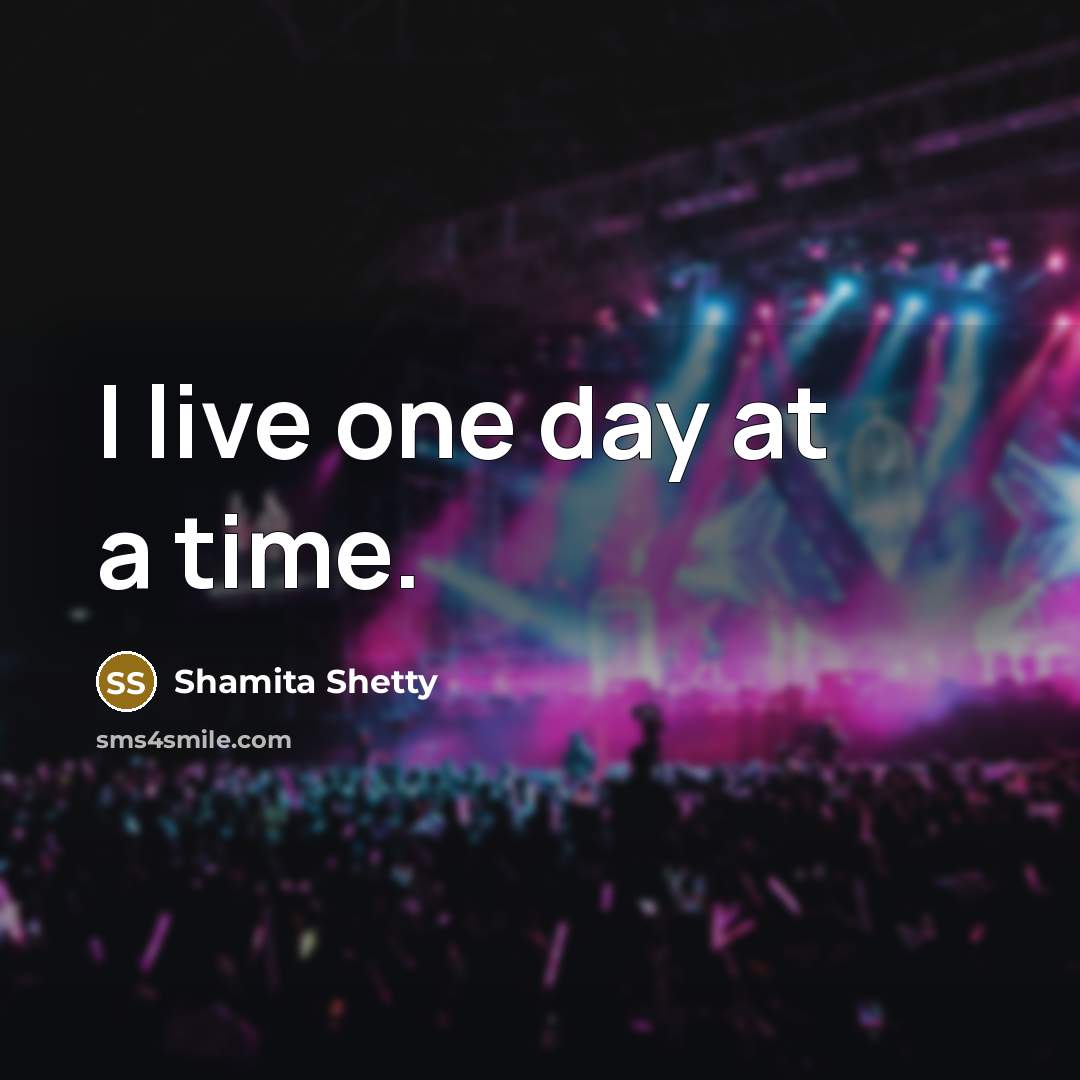 “I live one day at a time.” quote by Shamita Shetty