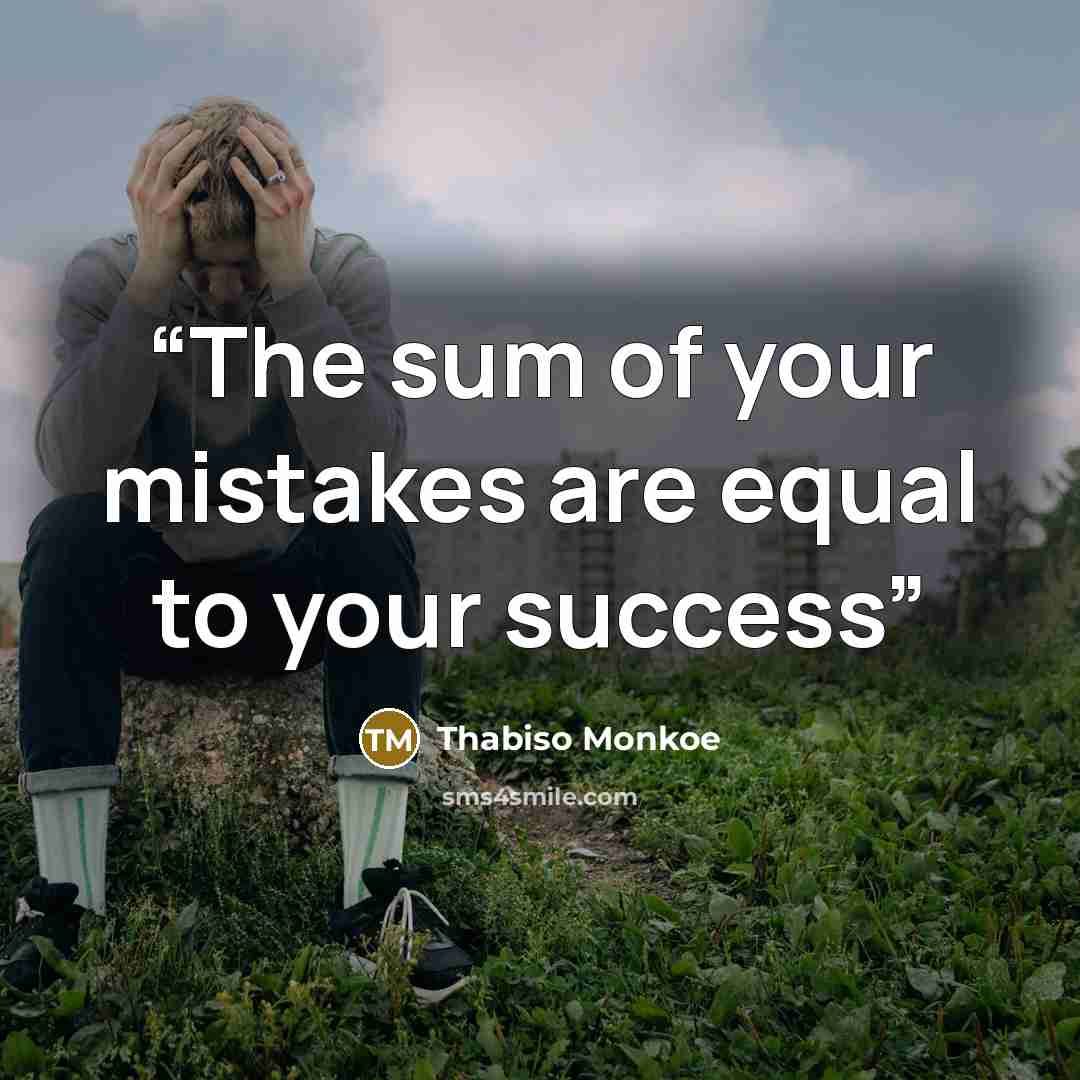 “The sum of your mistakes are equal to your success” quote by Thabiso Monkoe