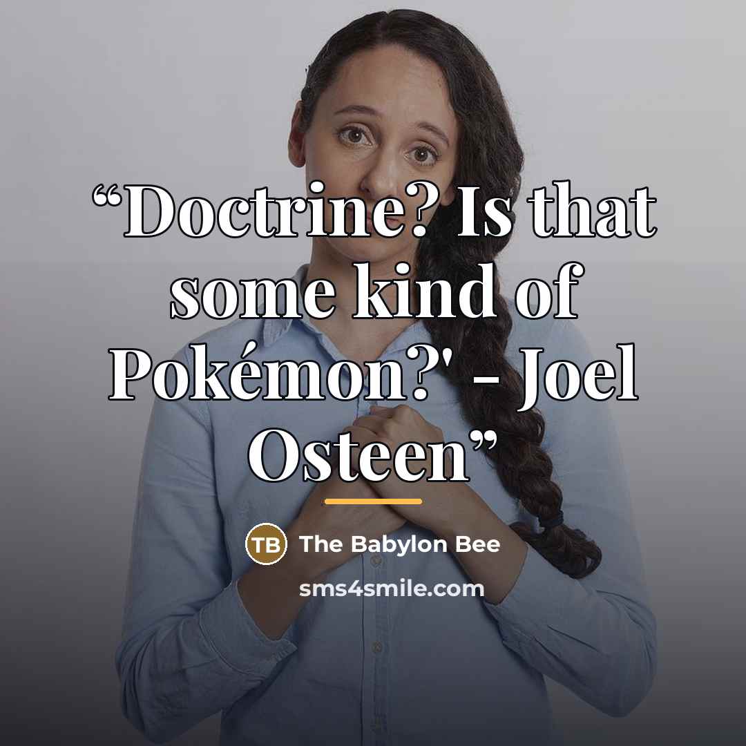 “Doctrine? Is that some kind of Pokémon?' - Joel Osteen” quote by The Babylon Bee
