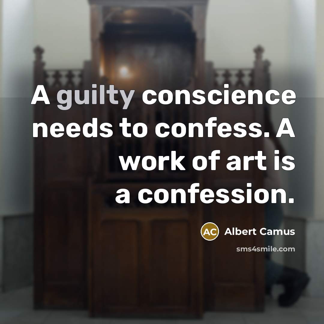 “A guilty conscience needs to confess. A work of art is a confession.” quote by Albert Camus