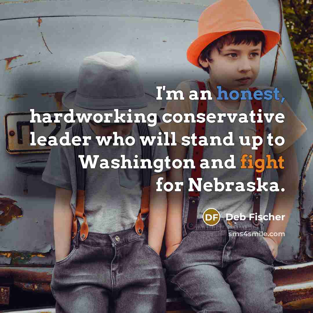 “I'm an honest, hardworking conservative leader who will stand up to Washington and fight for Nebraska.” quote by Deb Fischer
