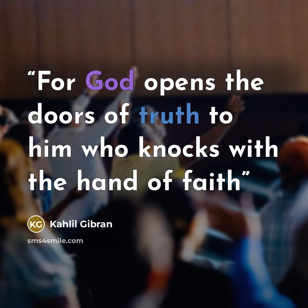 “For God opens the doors of truth to him who knocks with the hand of faith” quote by Kahlil Gibran