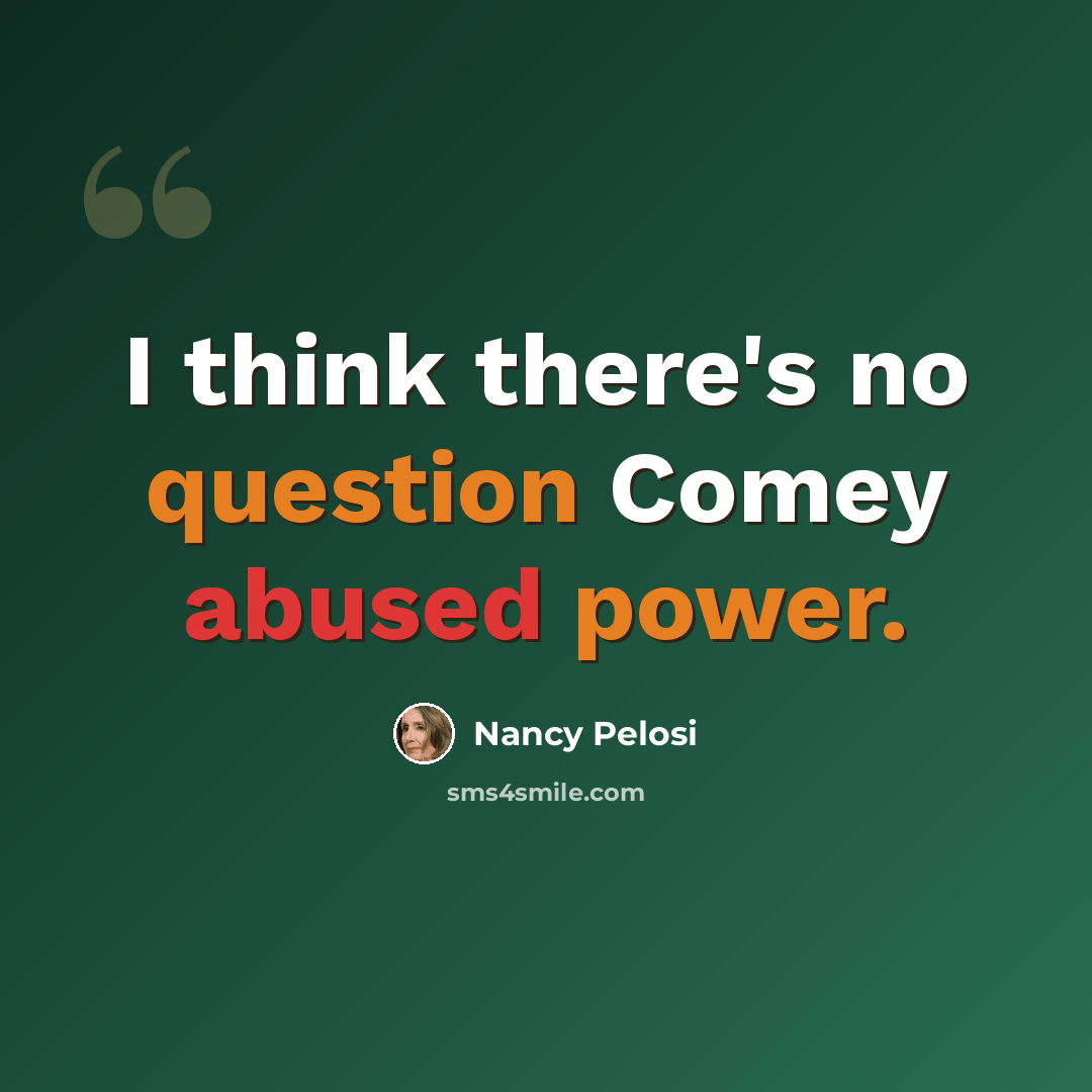 “I think there's no question Comey abused power.” quote by Nancy Pelosi