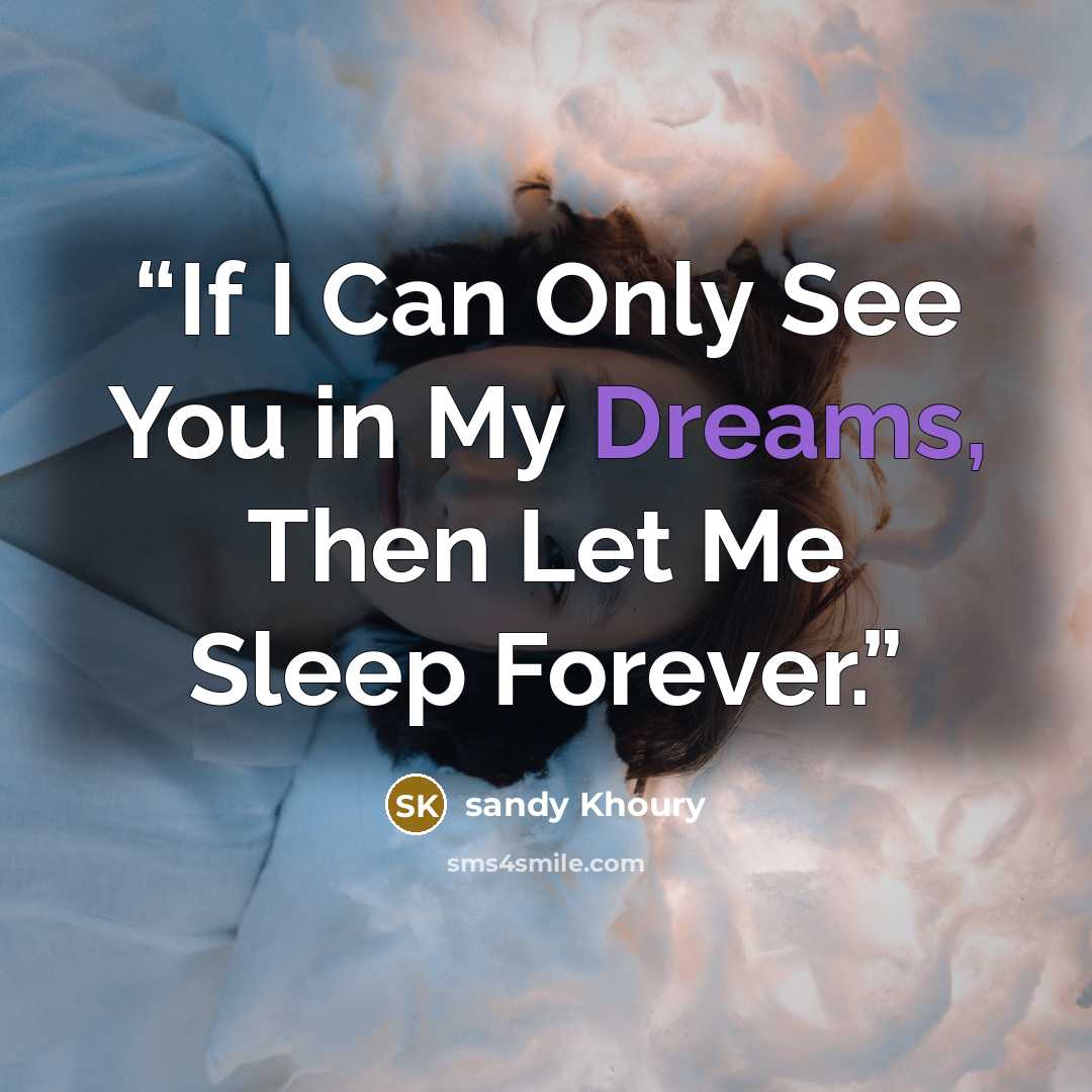 “If I Can Only See You in My Dreams, Then Let Me Sleep Forever.” quote by Sandy Khoury