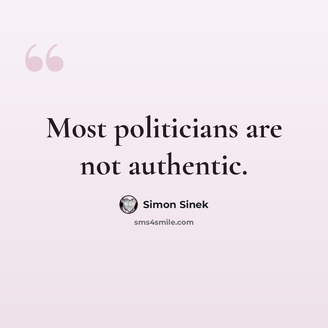 “Most politicians are not authentic.” quote by Simon Sinek