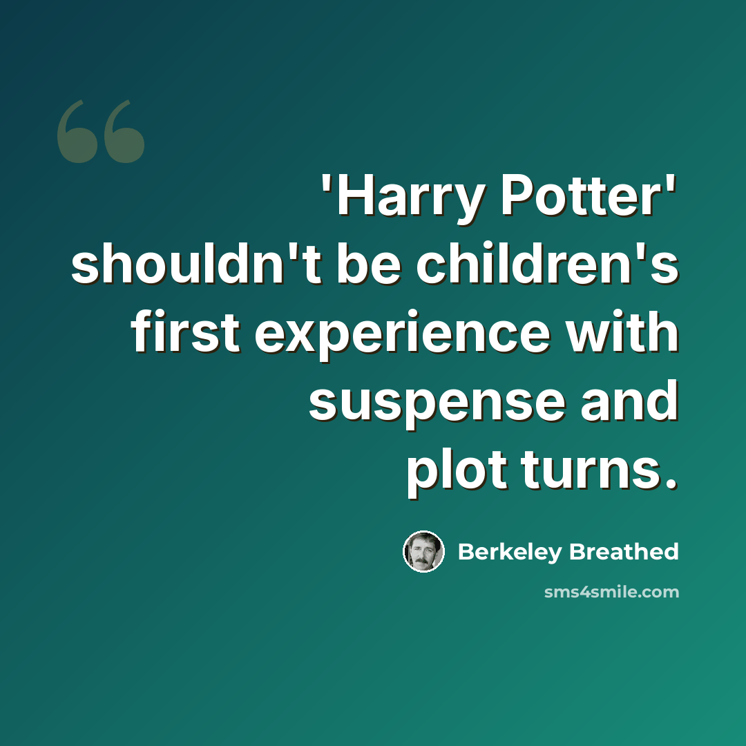 “'Harry Potter' shouldn't be children's first experience with suspense and plot turns.” quote by Berkeley Breathed
