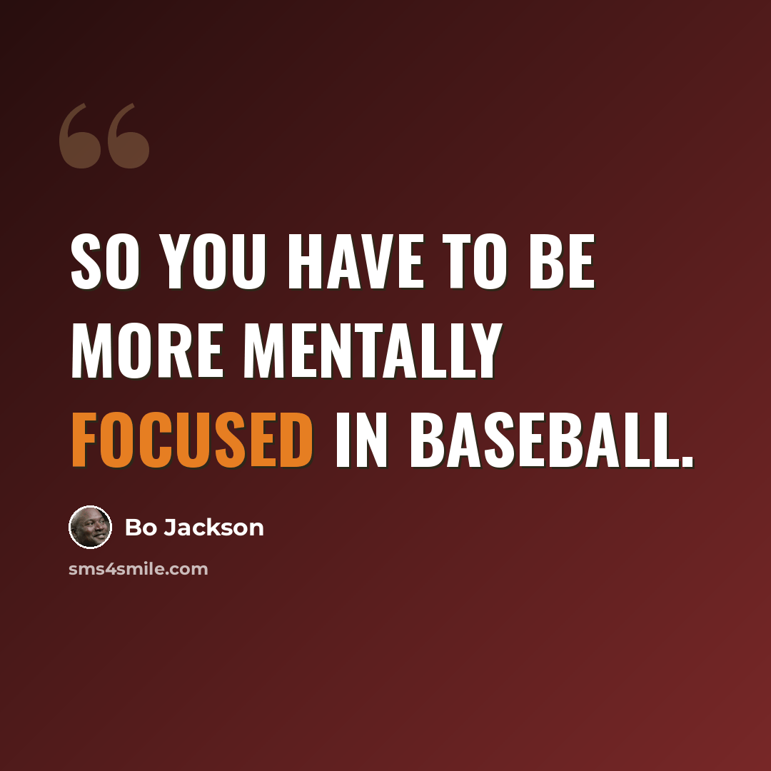 “So you have to be more mentally focused in baseball.” quote by Bo Jackson