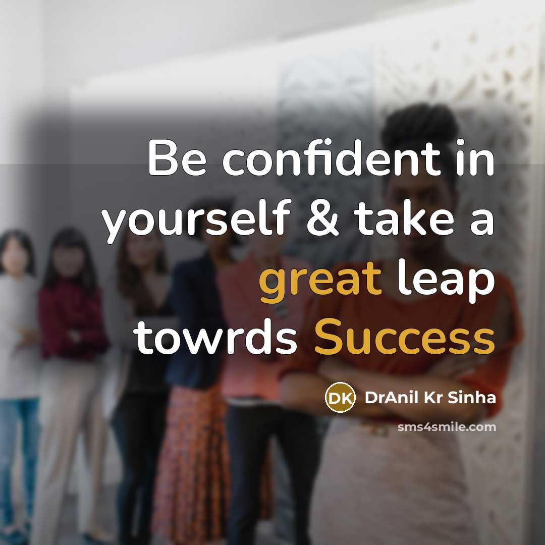 “Be confident in yourself & take a great leap towrds Success” quote by DrAnil Kr Sinha