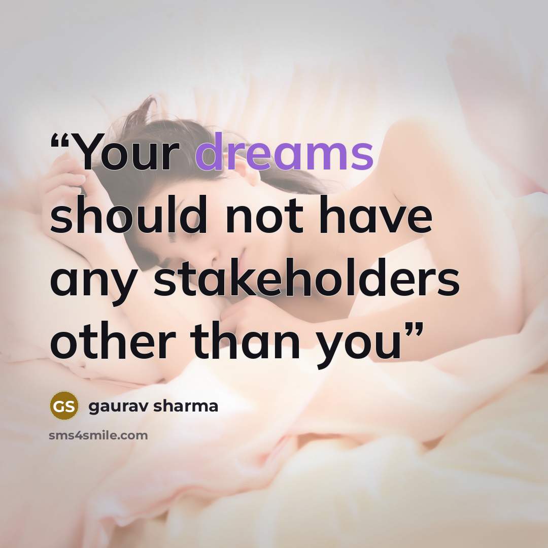 “Your dreams should not have any stakeholders other than you” quote by Gaurav Sharma