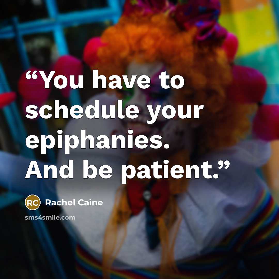 “You have to schedule your epiphanies. And be patient.” quote by Rachel Caine