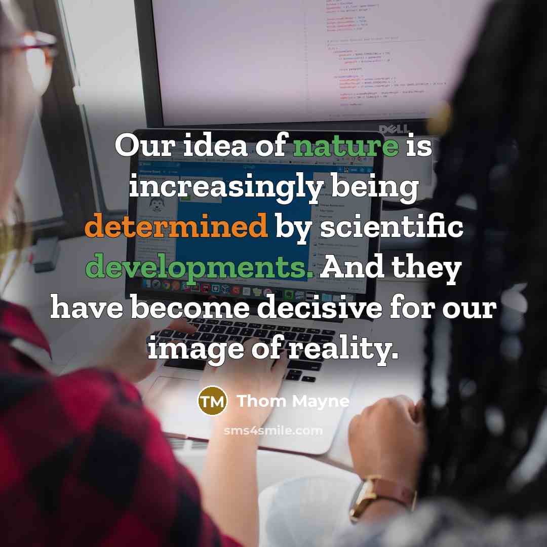 “Our idea of nature is increasingly being determined by scientific developments. And they have become decisive for our image of reality.” quote by Thom Mayne