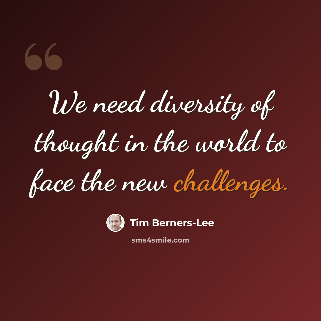 “We need diversity of thought in the world to face the new challenges.” quote by Tim Berners-Lee