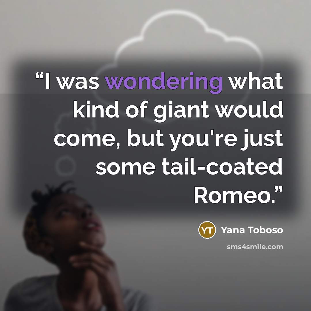 “I was wondering what kind of giant would come, but you're just some tail-coated Romeo.” quote by Yana Toboso