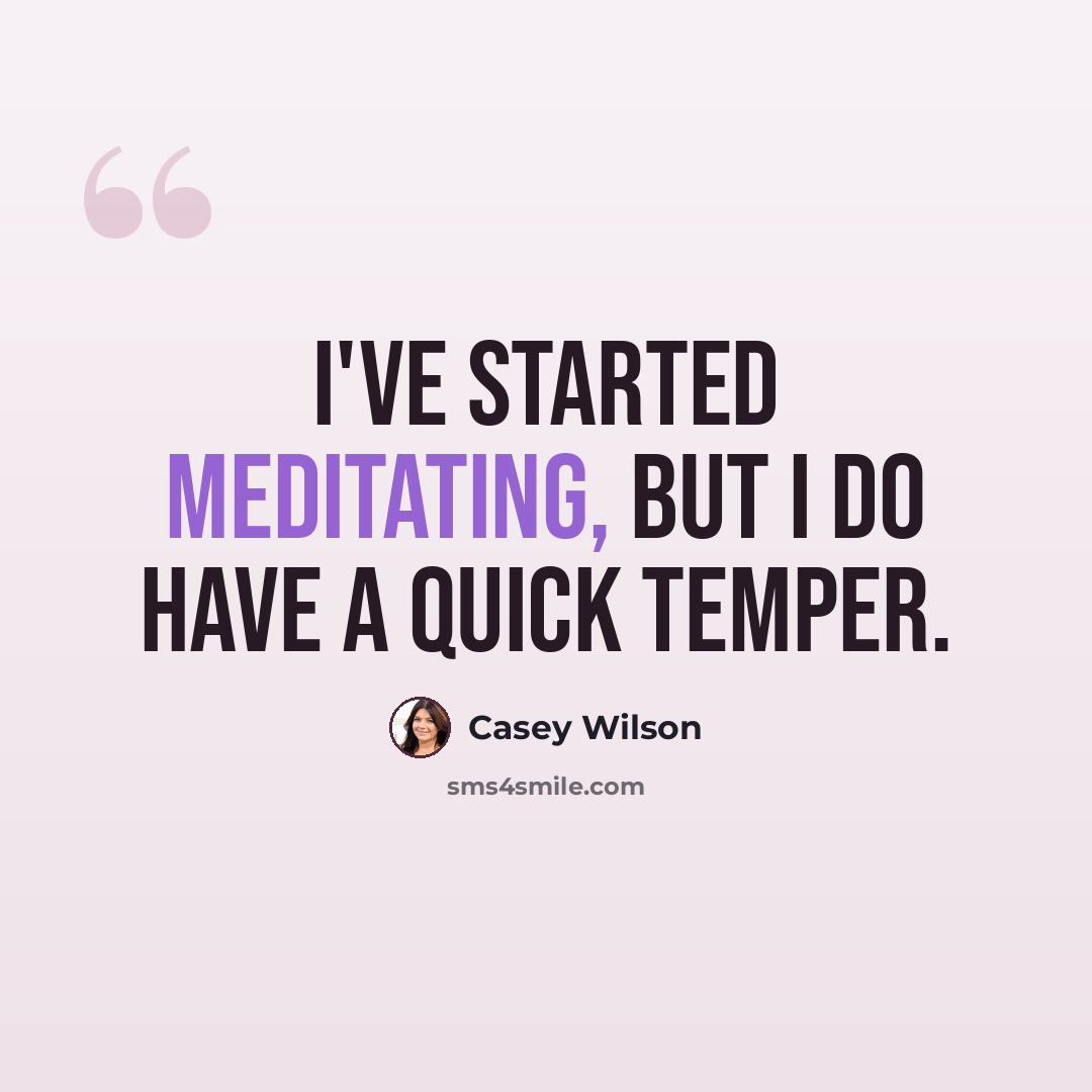 “I've started meditating, but I do have a quick temper.” quote by Casey Wilson