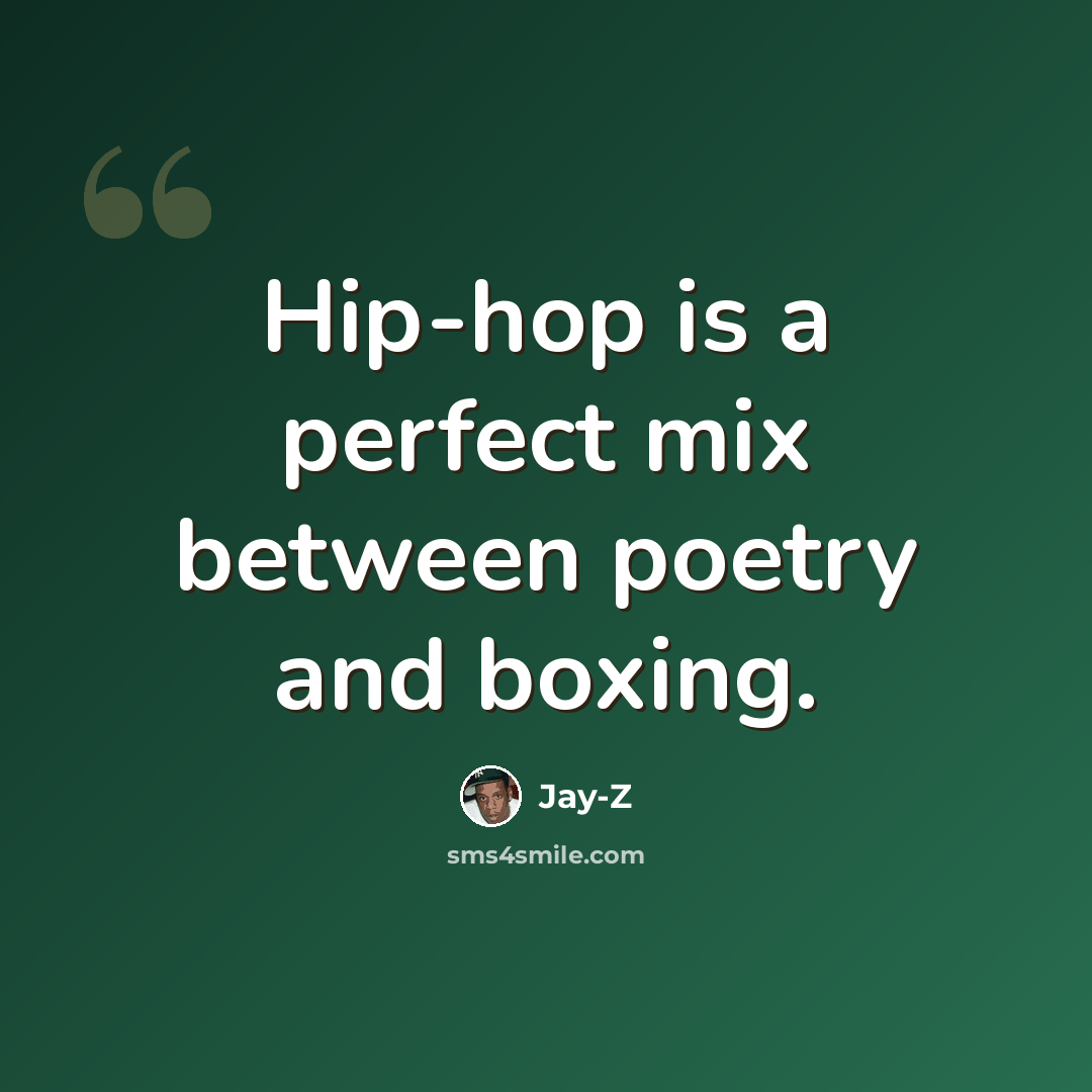 “Hip-hop is a perfect mix between poetry and boxing.” quote by Jay-Z