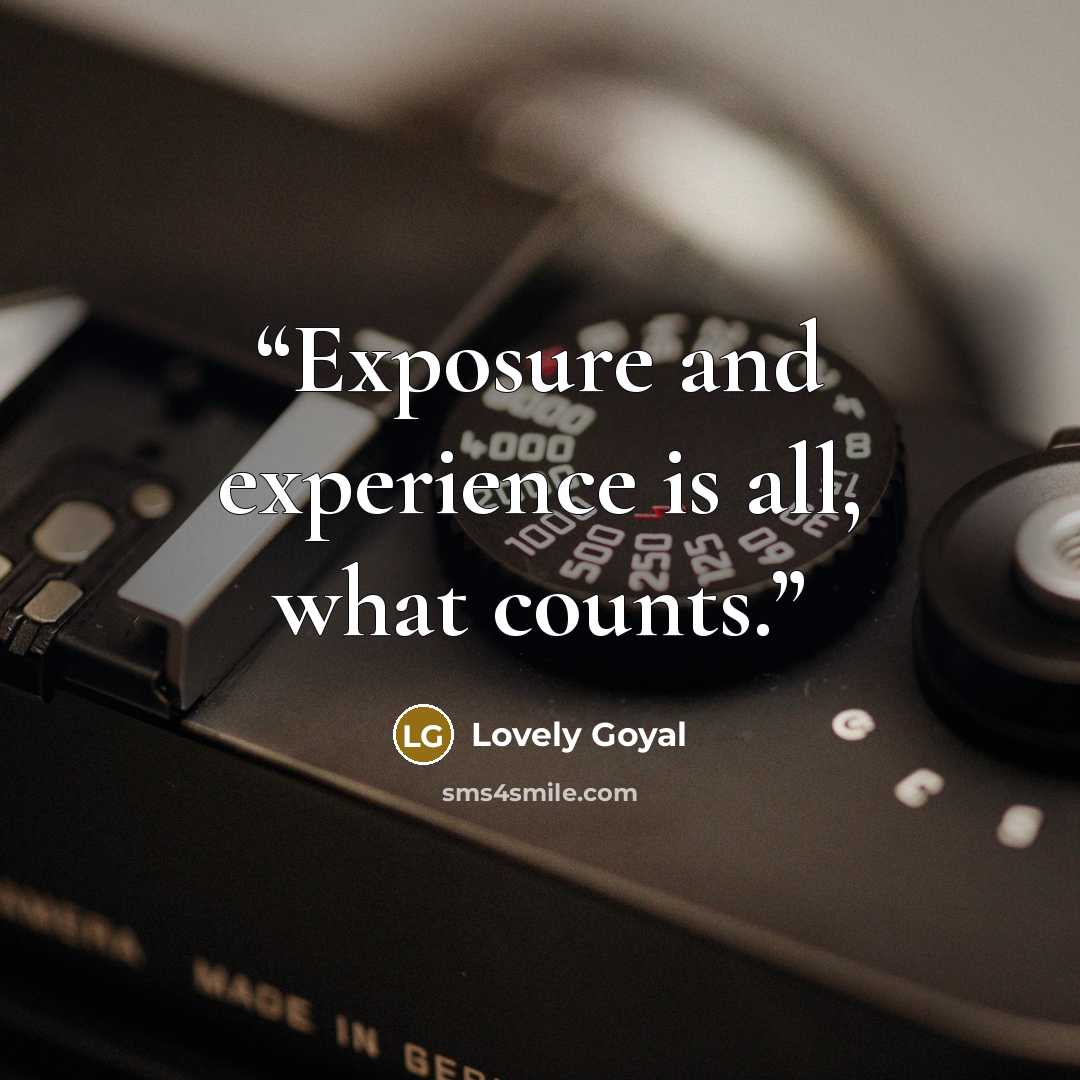 “Exposure and experience is all, what counts.” quote by Lovely Goyal
