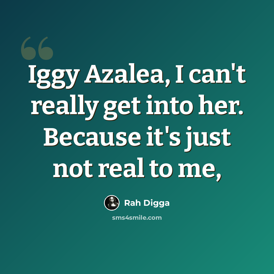 “Iggy Azalea, I can't really get into her. Because it's just not real to me,” quote by Rah Digga