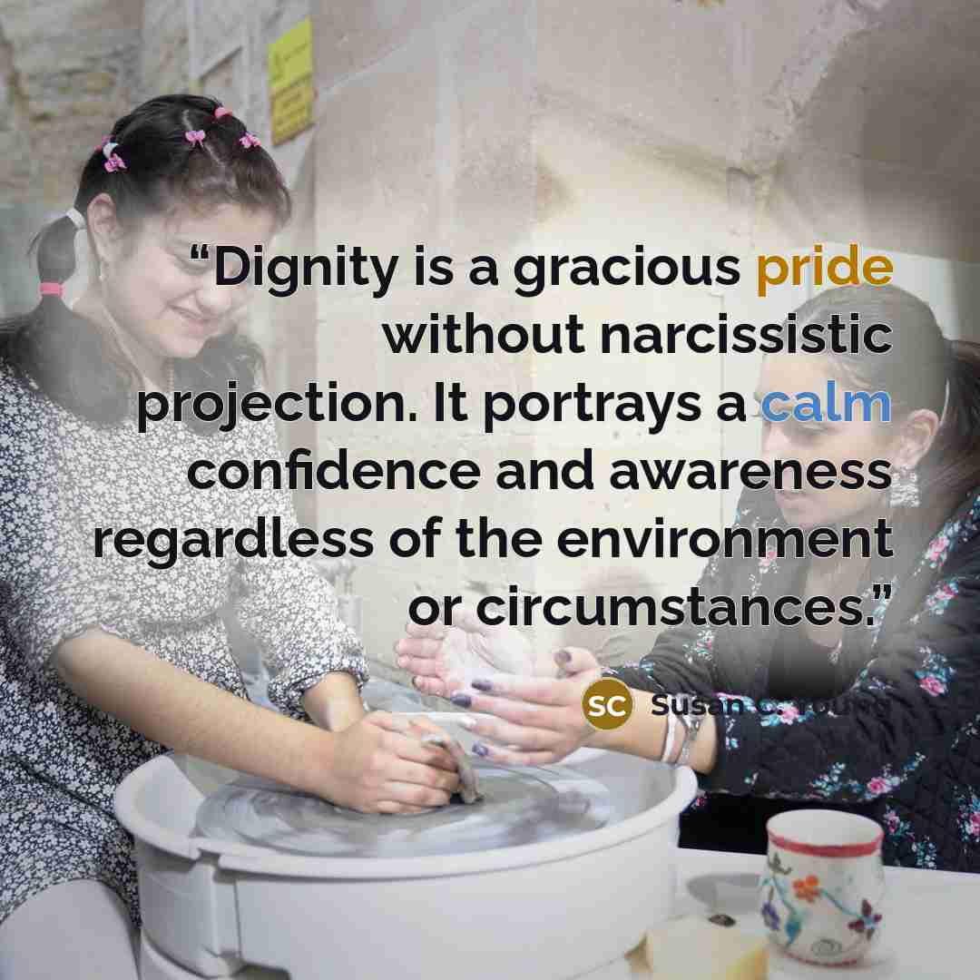 “Dignity is a gracious pride without narcissistic projection. It portrays a calm confidence and awareness regardless of the environment or circumstances.” quote by Susan C. Young
