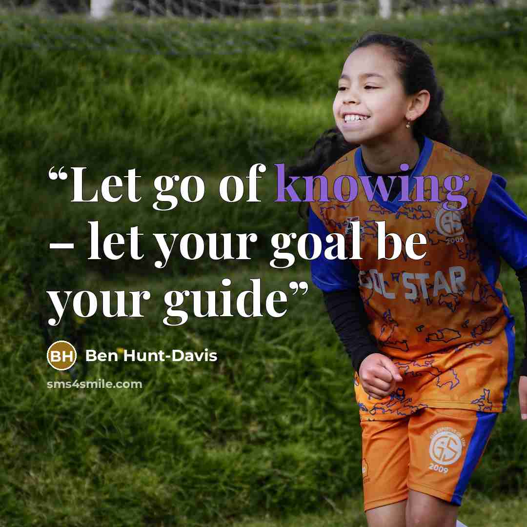 “Let go of knowing – let your goal be your guide” quote by Ben Hunt-Davis