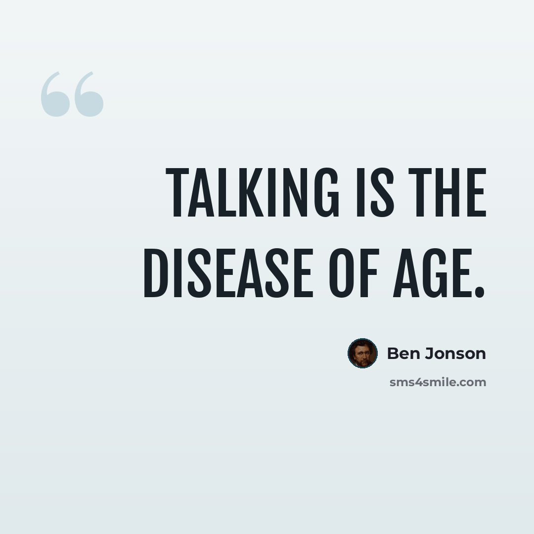 “Talking is the disease of age.” quote by Ben Jonson