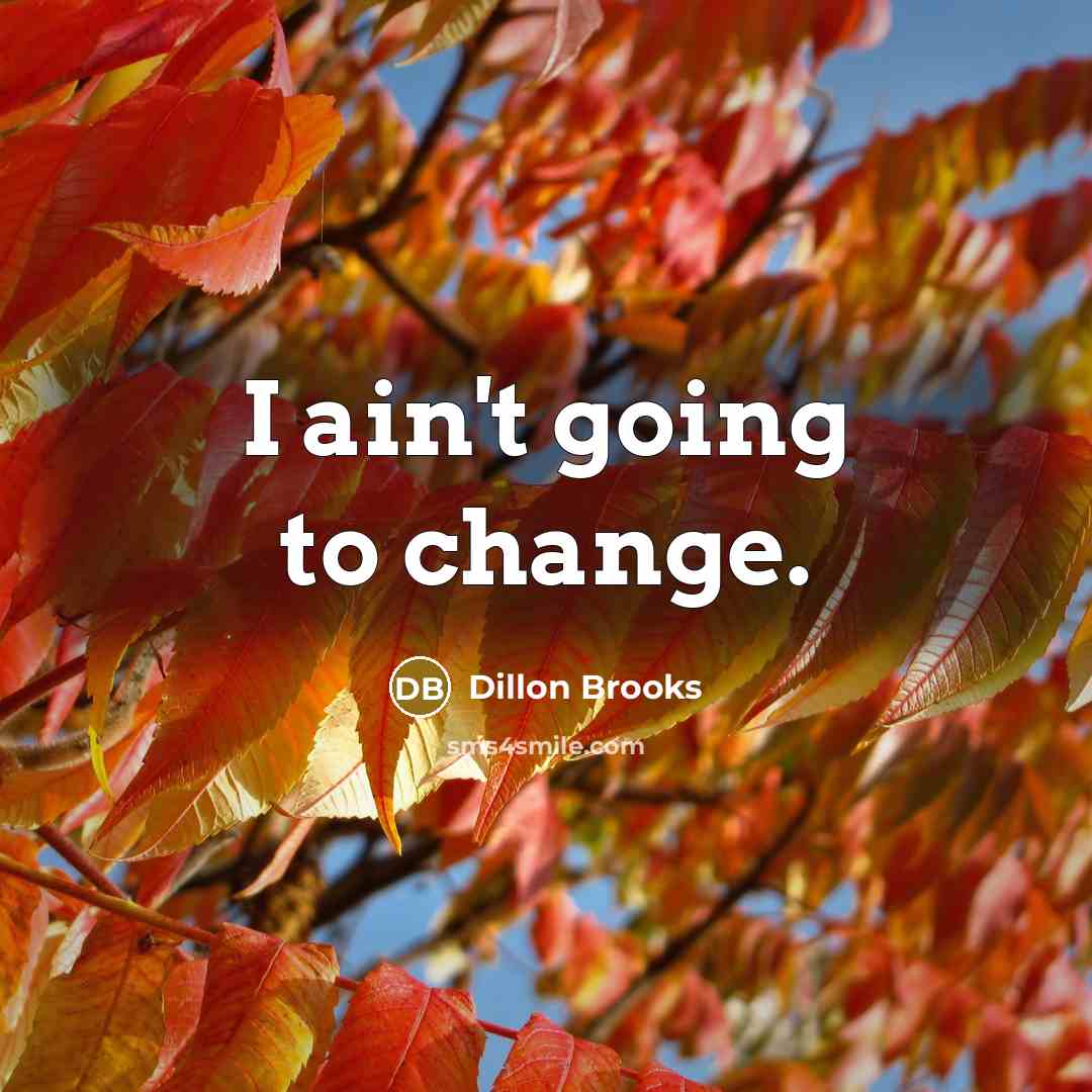 “I ain't going to change.” quote by Dillon Brooks