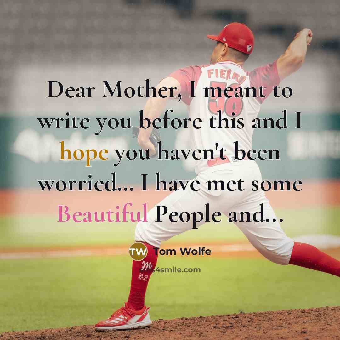 “Dear Mother, I meant to write you before this and I hope you haven't been worried… I have met some Beautiful People and...” quote by Tom Wolfe