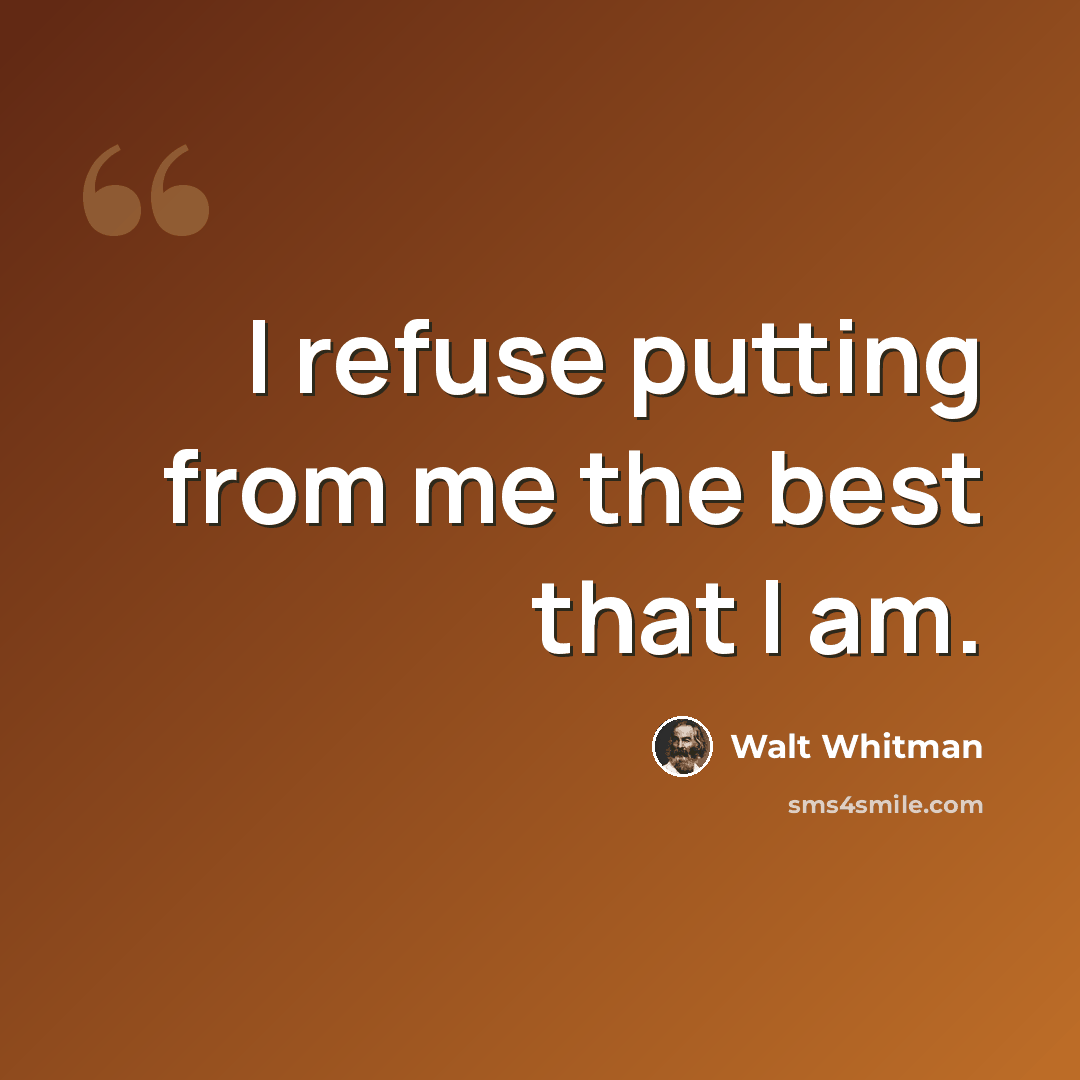 “I refuse putting from me the best that I am.” quote by Walt Whitman