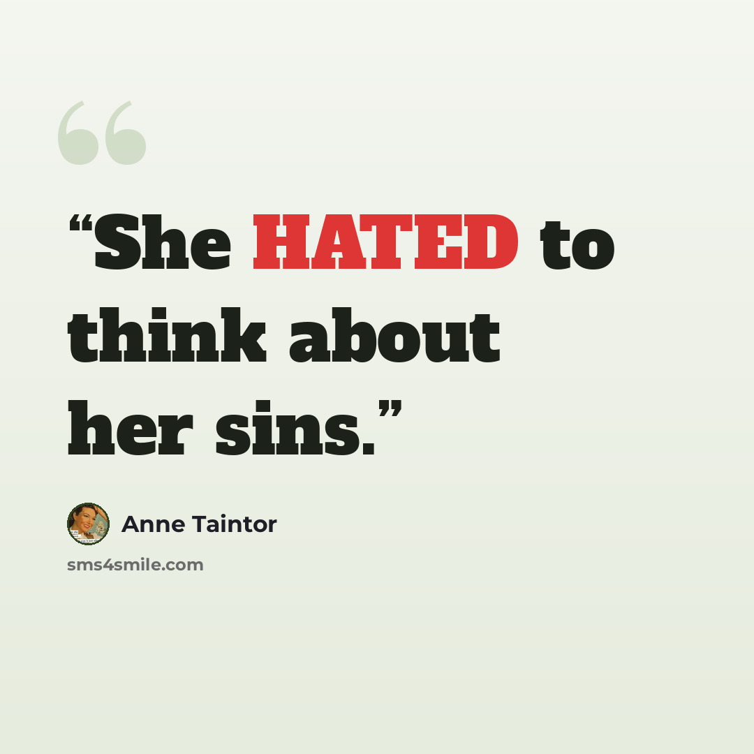“She HATED to think about her sins.” quote by Anne Taintor