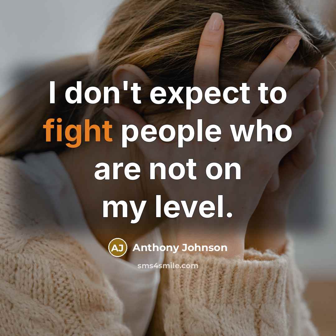 “I don't expect to fight people who are not on my level.” quote by Anthony Johnson