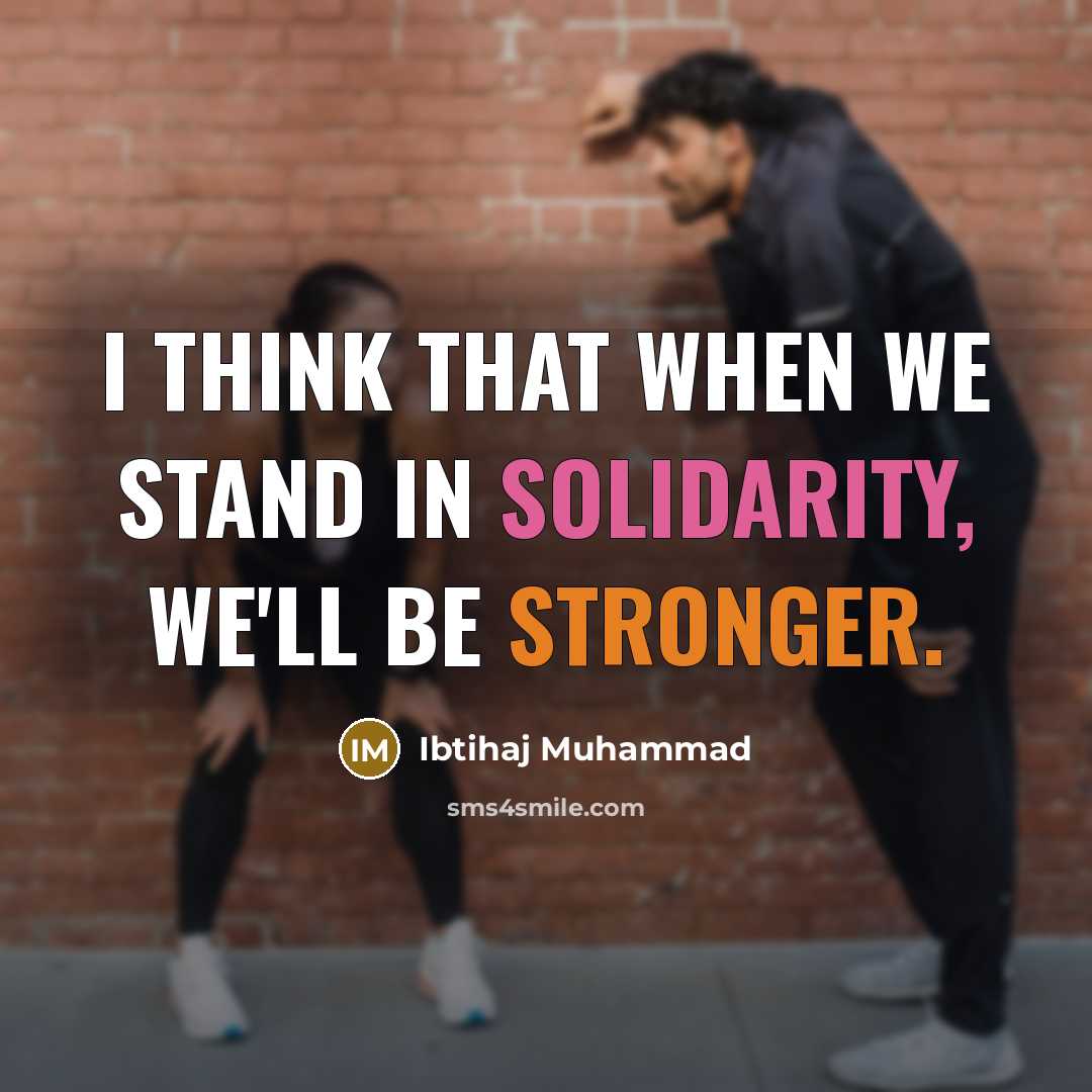 “I think that when we stand in solidarity, we'll be stronger.” quote by Ibtihaj Muhammad